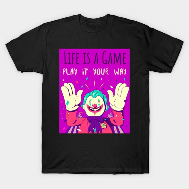 Life is a game play it your way T-Shirt by Tee-Short